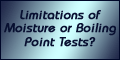 Limitations of Moisture or Boiling Point Tests?